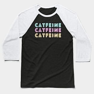 Coffee & Cat - CATFEINE Baseball T-Shirt